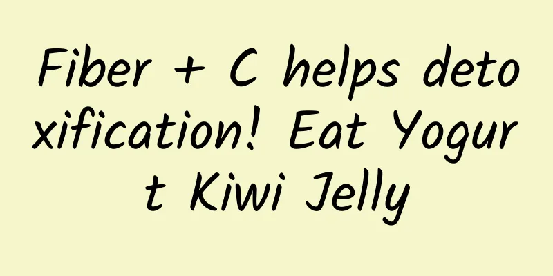Fiber + C helps detoxification! Eat Yogurt Kiwi Jelly