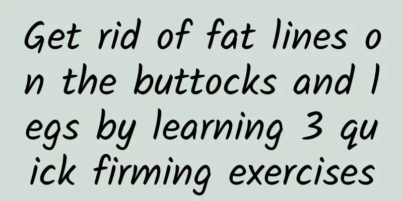 Get rid of fat lines on the buttocks and legs by learning 3 quick firming exercises