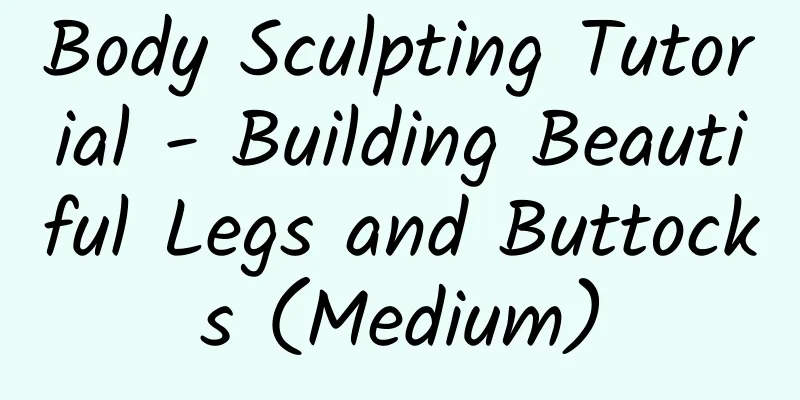 Body Sculpting Tutorial - Building Beautiful Legs and Buttocks (Medium)