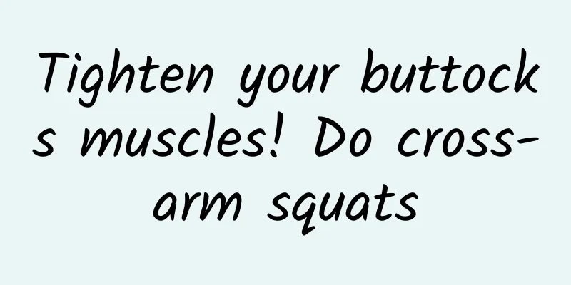 Tighten your buttocks muscles! Do cross-arm squats