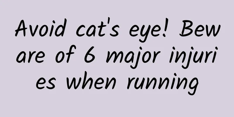 Avoid cat's eye! Beware of 6 major injuries when running
