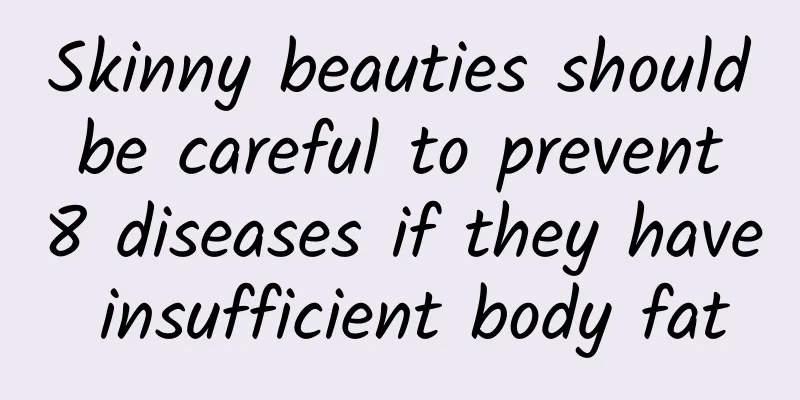 Skinny beauties should be careful to prevent 8 diseases if they have insufficient body fat