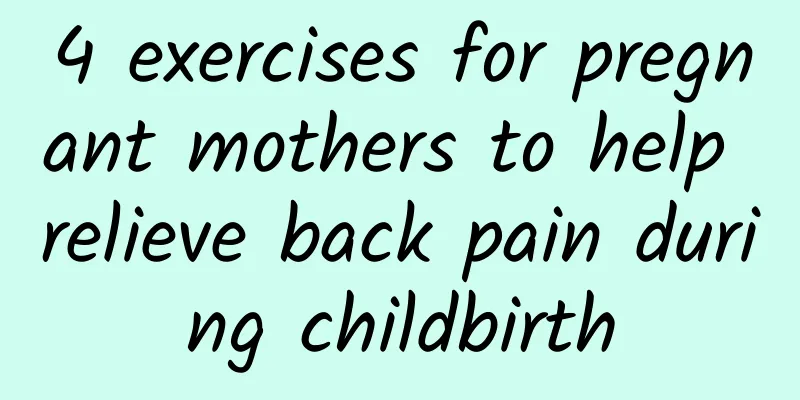 4 exercises for pregnant mothers to help relieve back pain during childbirth
