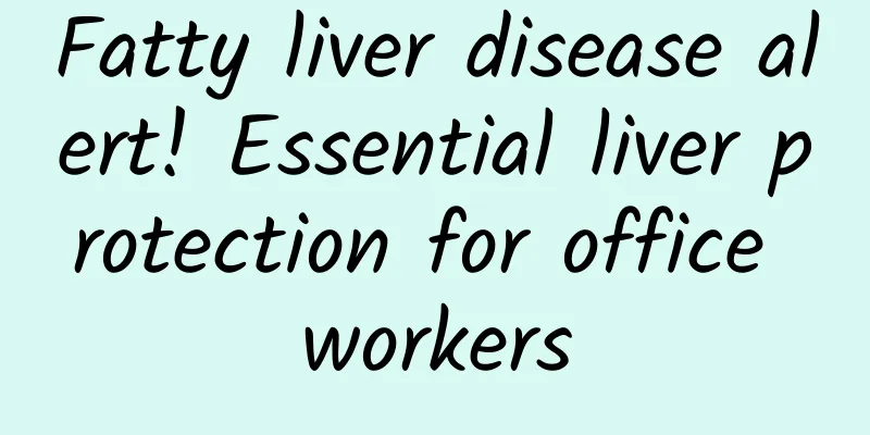 Fatty liver disease alert! Essential liver protection for office workers