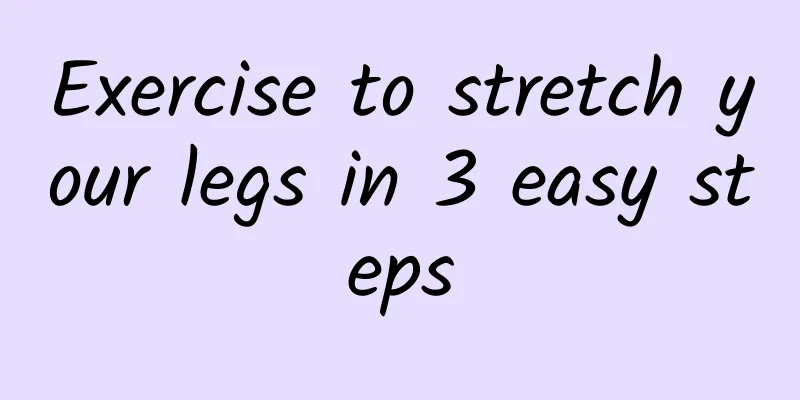 Exercise to stretch your legs in 3 easy steps