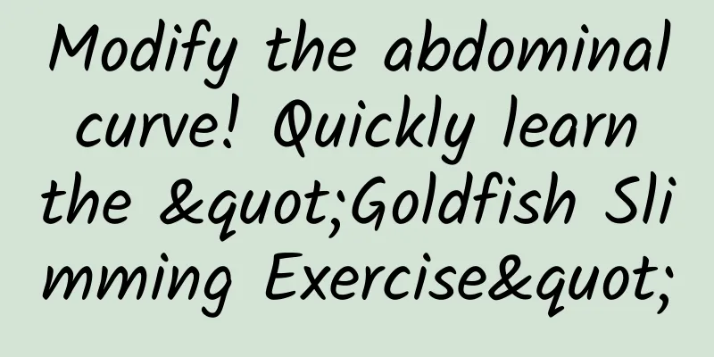 Modify the abdominal curve! Quickly learn the "Goldfish Slimming Exercise"