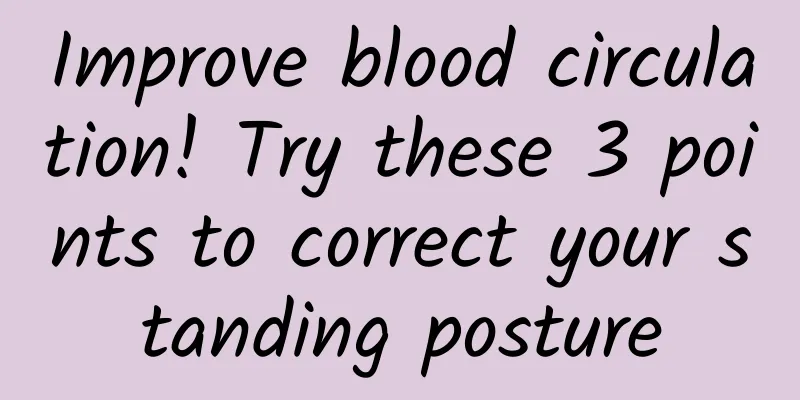 Improve blood circulation! Try these 3 points to correct your standing posture