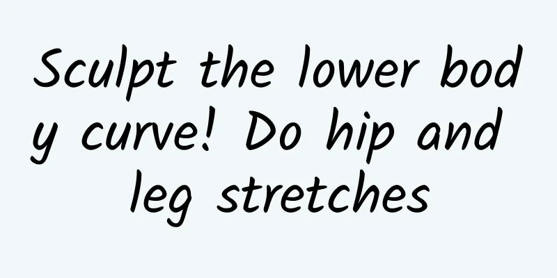 Sculpt the lower body curve! Do hip and leg stretches