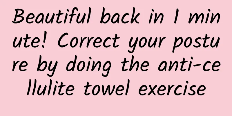 Beautiful back in 1 minute! Correct your posture by doing the anti-cellulite towel exercise