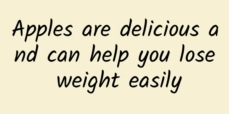 Apples are delicious and can help you lose weight easily