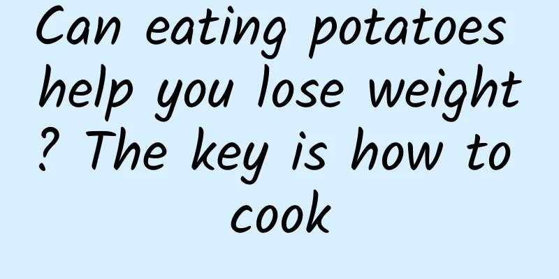 Can eating potatoes help you lose weight? The key is how to cook