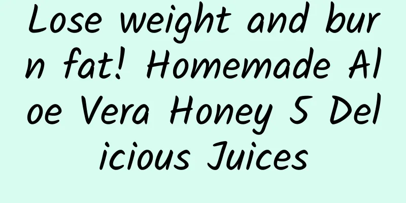 Lose weight and burn fat! Homemade Aloe Vera Honey 5 Delicious Juices