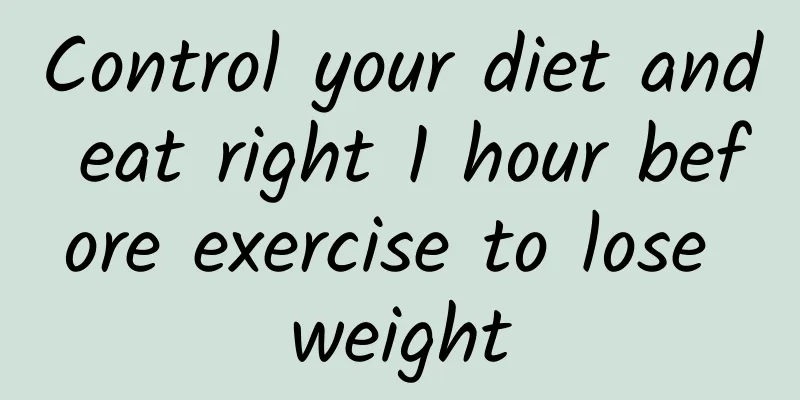 Control your diet and eat right 1 hour before exercise to lose weight