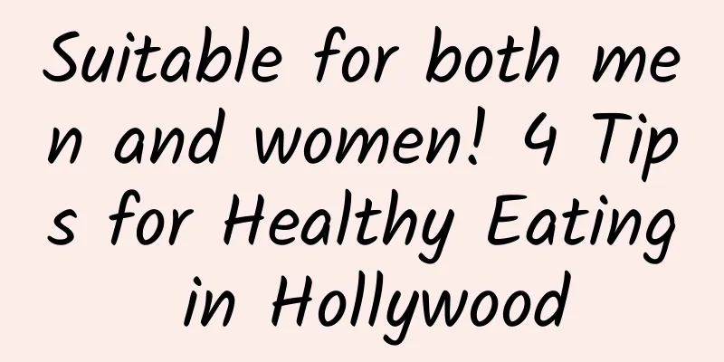 Suitable for both men and women! 4 Tips for Healthy Eating in Hollywood