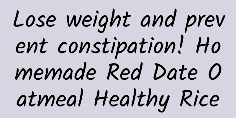 Lose weight and prevent constipation! Homemade Red Date Oatmeal Healthy Rice