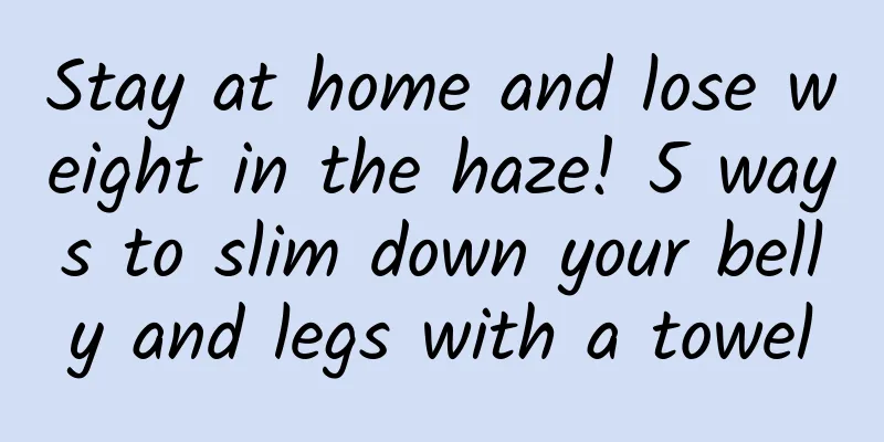 Stay at home and lose weight in the haze! 5 ways to slim down your belly and legs with a towel