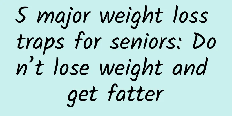 5 major weight loss traps for seniors: Don’t lose weight and get fatter