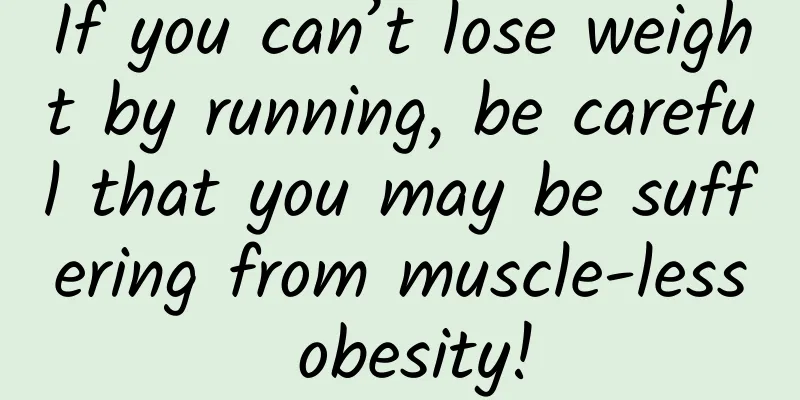 If you can’t lose weight by running, be careful that you may be suffering from muscle-less obesity!
