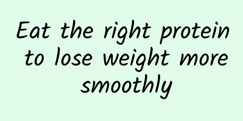 Eat the right protein to lose weight more smoothly