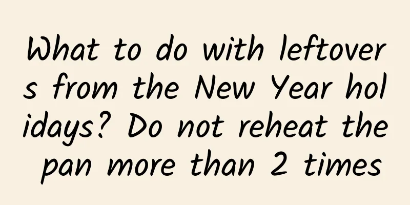What to do with leftovers from the New Year holidays? Do not reheat the pan more than 2 times