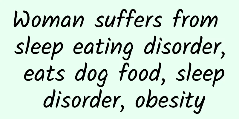 Woman suffers from sleep eating disorder, eats dog food, sleep disorder, obesity