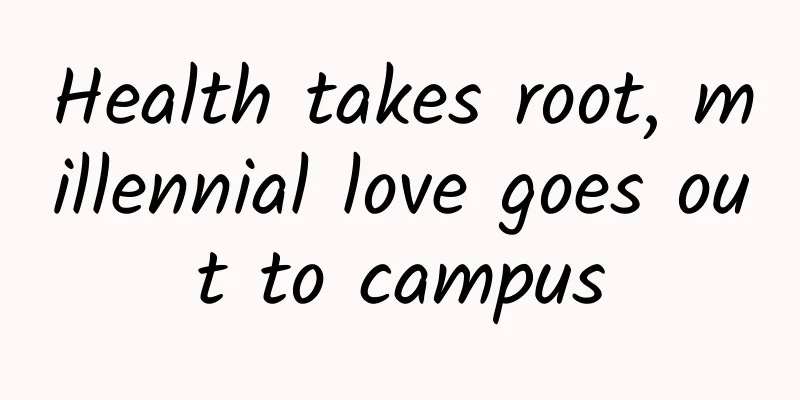 Health takes root, millennial love goes out to campus