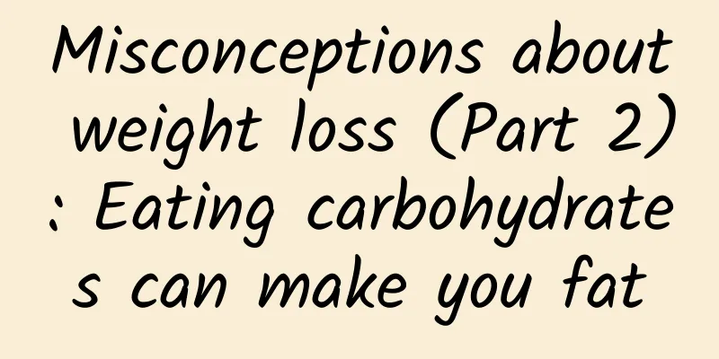Misconceptions about weight loss (Part 2): Eating carbohydrates can make you fat