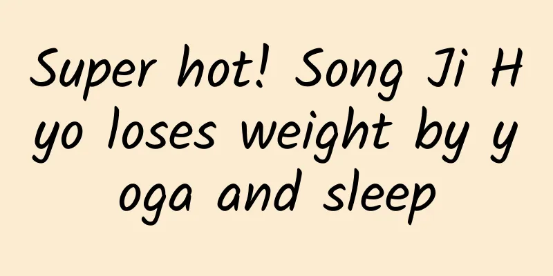 Super hot! Song Ji Hyo loses weight by yoga and sleep