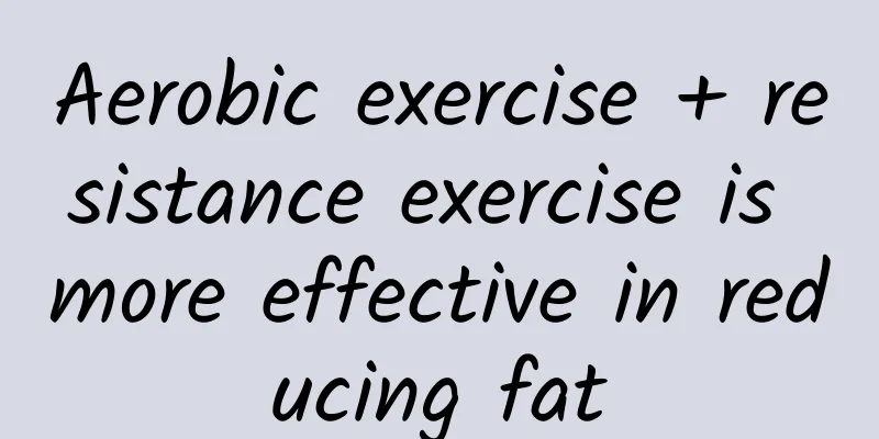 Aerobic exercise + resistance exercise is more effective in reducing fat