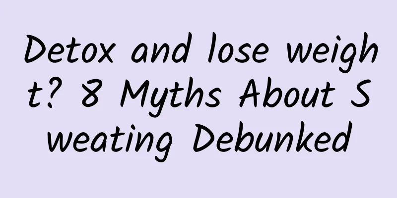 Detox and lose weight? 8 Myths About Sweating Debunked
