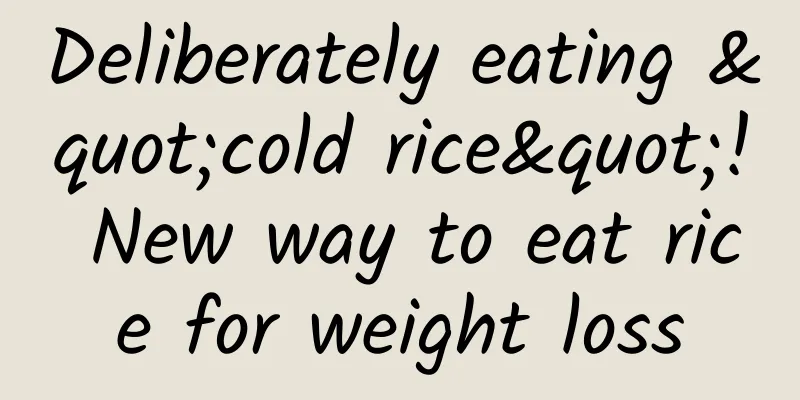 Deliberately eating "cold rice"! New way to eat rice for weight loss