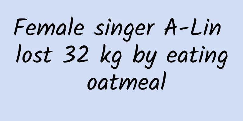 Female singer A-Lin lost 32 kg by eating oatmeal