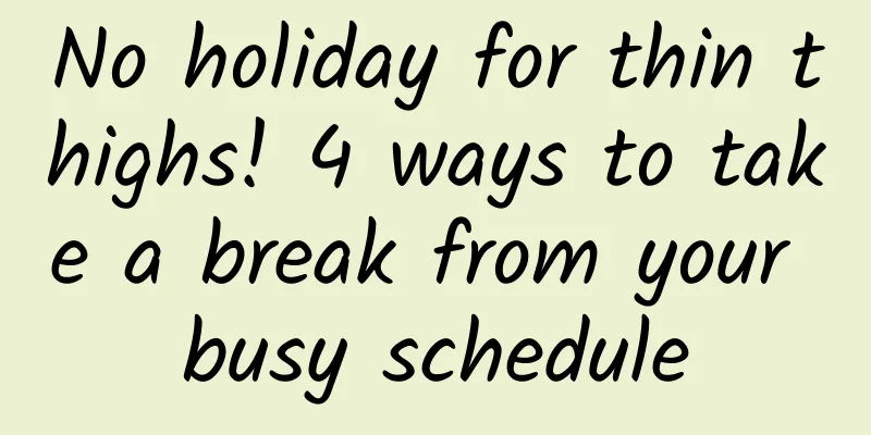 No holiday for thin thighs! 4 ways to take a break from your busy schedule