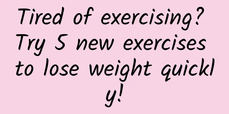 Tired of exercising? Try 5 new exercises to lose weight quickly!