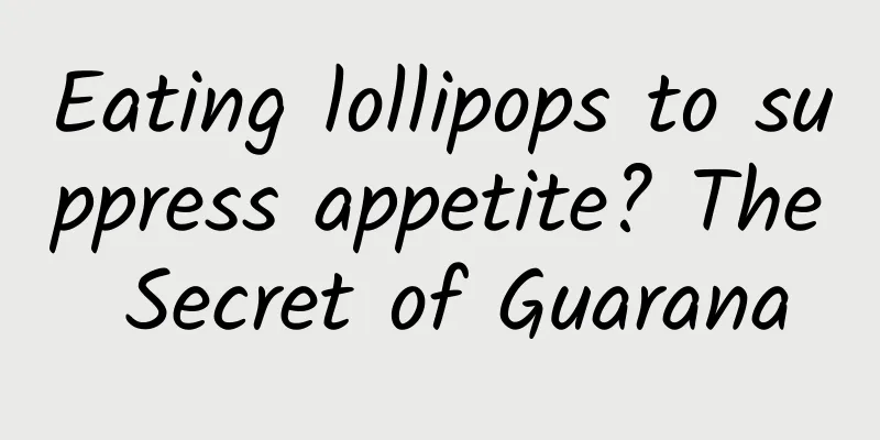 Eating lollipops to suppress appetite? The Secret of Guarana