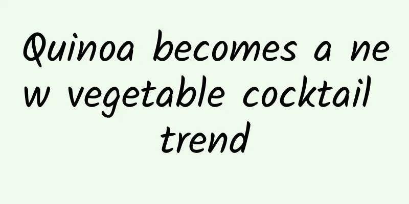 Quinoa becomes a new vegetable cocktail trend