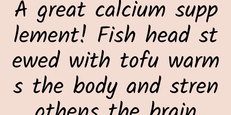 A great calcium supplement! Fish head stewed with tofu warms the body and strengthens the brain