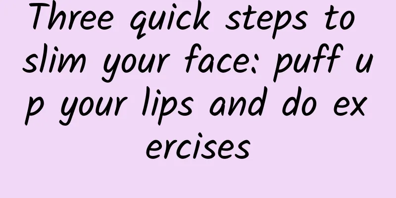 Three quick steps to slim your face: puff up your lips and do exercises