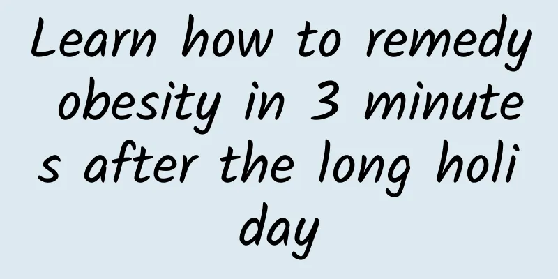 Learn how to remedy obesity in 3 minutes after the long holiday