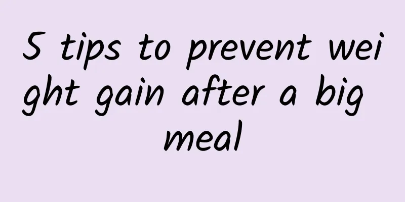 5 tips to prevent weight gain after a big meal