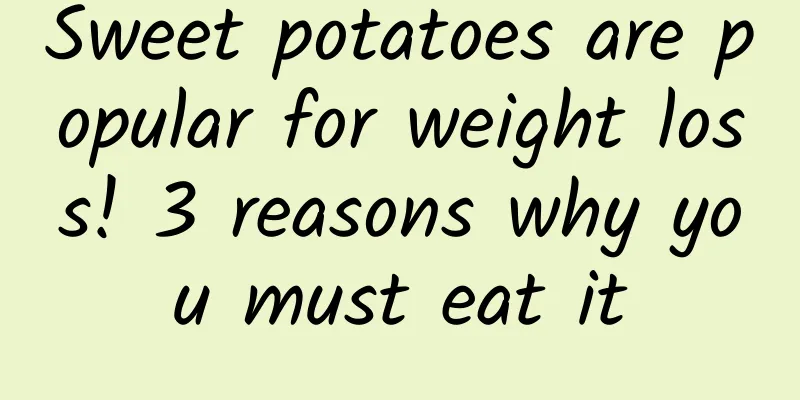 Sweet potatoes are popular for weight loss! 3 reasons why you must eat it