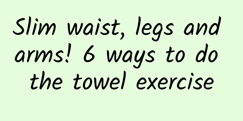 Slim waist, legs and arms! 6 ways to do the towel exercise
