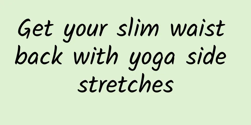 Get your slim waist back with yoga side stretches