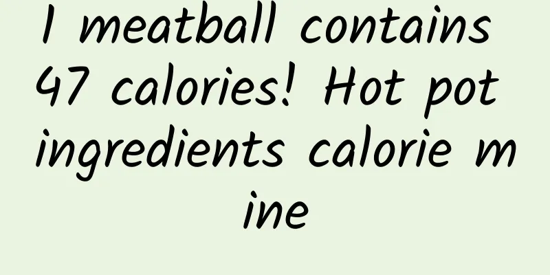 1 meatball contains 47 calories! Hot pot ingredients calorie mine