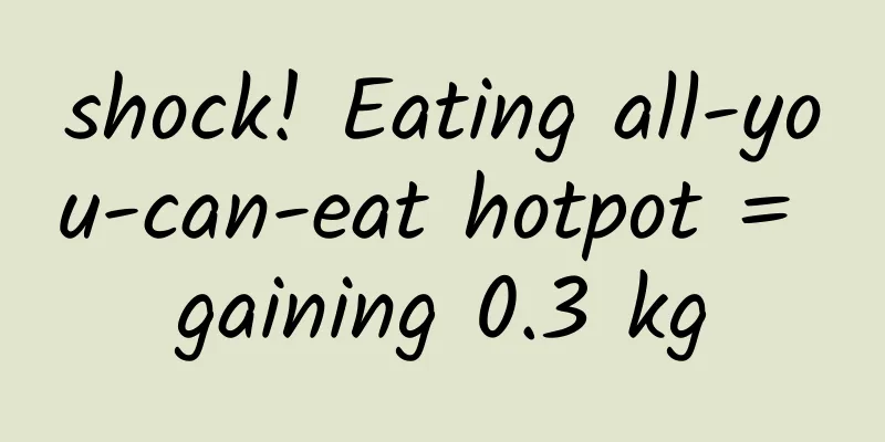 shock! Eating all-you-can-eat hotpot = gaining 0.3 kg