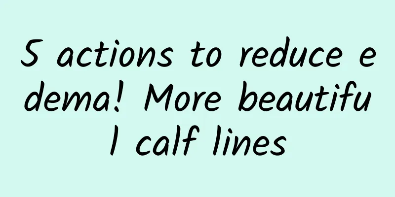 5 actions to reduce edema! More beautiful calf lines