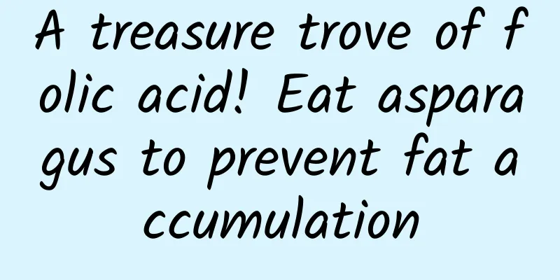 A treasure trove of folic acid! Eat asparagus to prevent fat accumulation