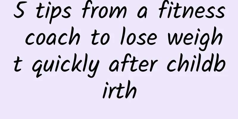 5 tips from a fitness coach to lose weight quickly after childbirth