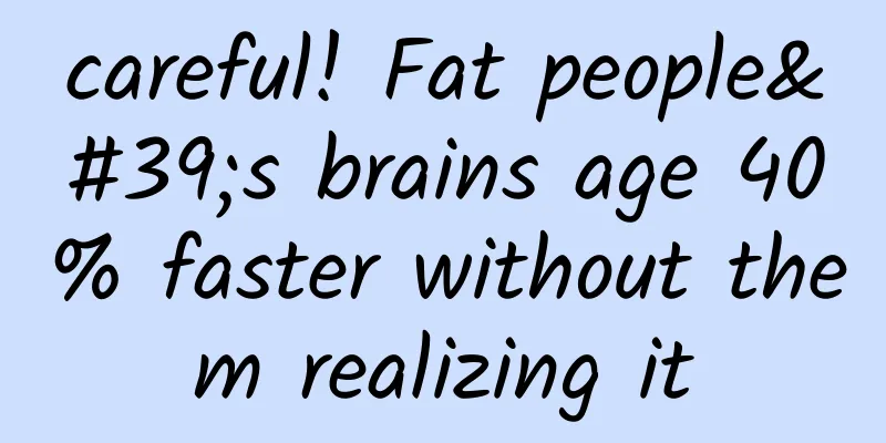 careful! Fat people's brains age 40% faster without them realizing it