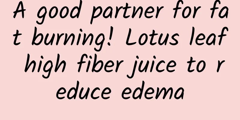A good partner for fat burning! Lotus leaf high fiber juice to reduce edema